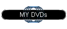 MY DVDs